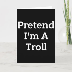 Pretend I'm A Troll Costume Party Funny Halloween Card