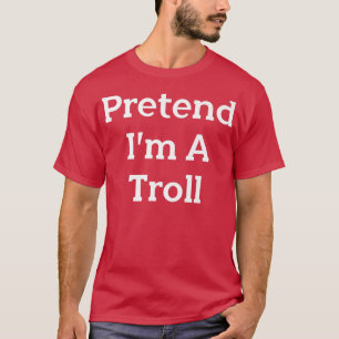 Pretend I'm A Troll Costume Party Funny Halloween  T-Shirt
