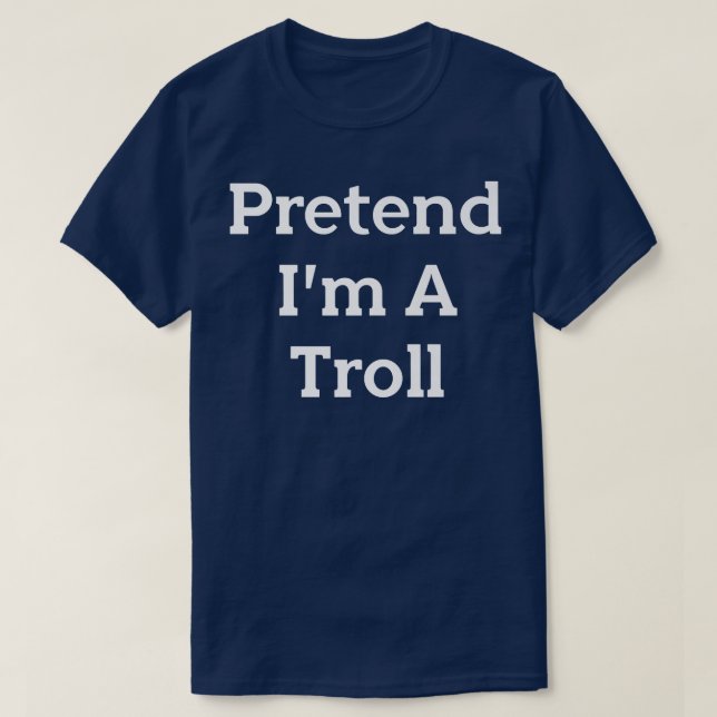 Pretend I'm A Troll Costume Party Funny Halloween  T-Shirt (Design Front)