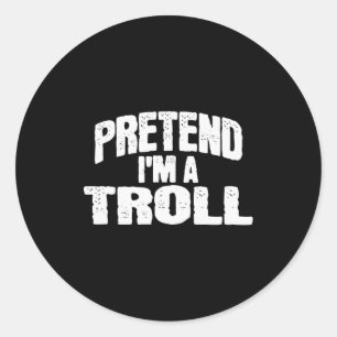Pretend I'm A Troll Funny Halloween Costume  Classic Round Sticker