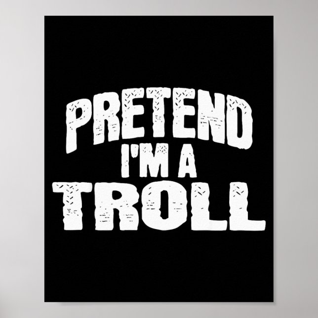 Pretend I'm A Troll Funny Halloween Costume  Poster (Front)