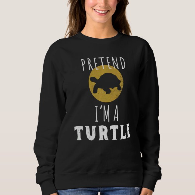 Pretend I'm A Turtle  World Turtle Day Sweatshirt (Front)