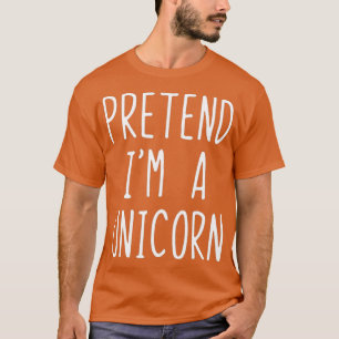 Pretend Im A Unicorn Costume Halloween Lazy Easy T-Shirt