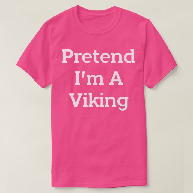 Pretend I'm A Viking Costume Party Funny Halloween T-Shirt (Design Front)
