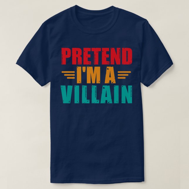 Pretend I'm A Villain Funny Lazy Halloween Costume T-Shirt (Design Front)