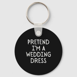 Pretend Im A Wedding Dress Costume Halloween Simpl Key Ring