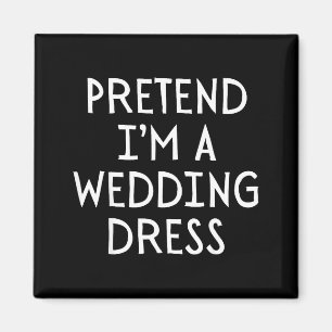Pretend Im A Wedding Dress Costume Halloween Simpl Magnet