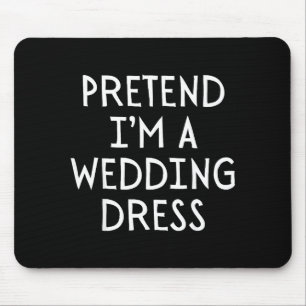 Pretend Im A Wedding Dress Costume Halloween Simpl Mouse Mat