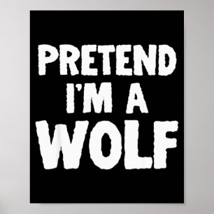 Pretend I'm A Wolf Funny Halloween Costume Humor Poster