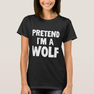 Pretend I'm A Wolf Funny Halloween Costume Humor  T-Shirt