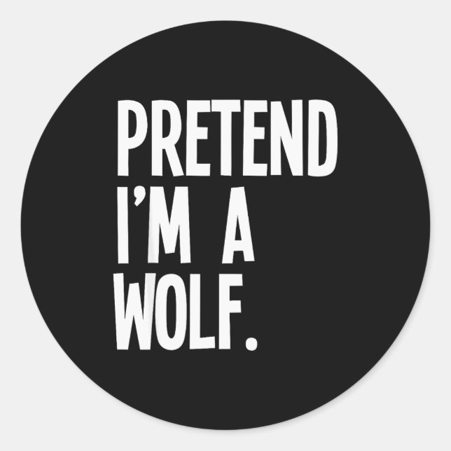 Pretend I'm A Wolf Funny Halloween Party Costume  Classic Round Sticker (Front)