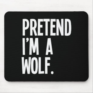 Pretend I'm A Wolf Funny Halloween Party Costume Mouse Mat