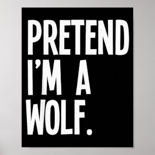 Pretend I'm A Wolf Funny Halloween Party Costume Poster