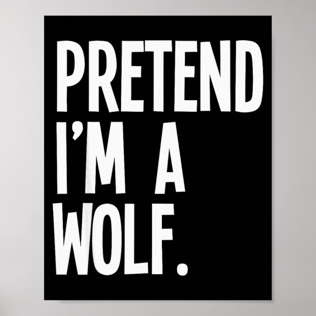 Pretend I'm A Wolf Funny Halloween Party Costume  Poster (Front)
