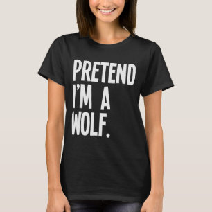 Pretend I'm A Wolf Funny Halloween Party Costume  T-Shirt