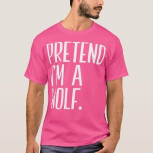 Pretend I'M A Wolf Funny Halloween Party T-Shirt
