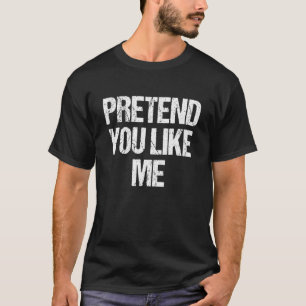 Pretend I'm A You Like Me Costume  Lazy Halloween T-Shirt
