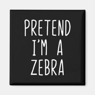 Pretend I'm A Zebra Costume Halloween Funny Lazy A Magnet