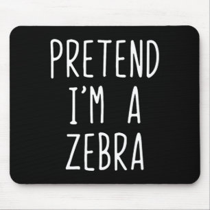 Pretend I'm A Zebra Costume Halloween Funny Lazy A Mouse Mat