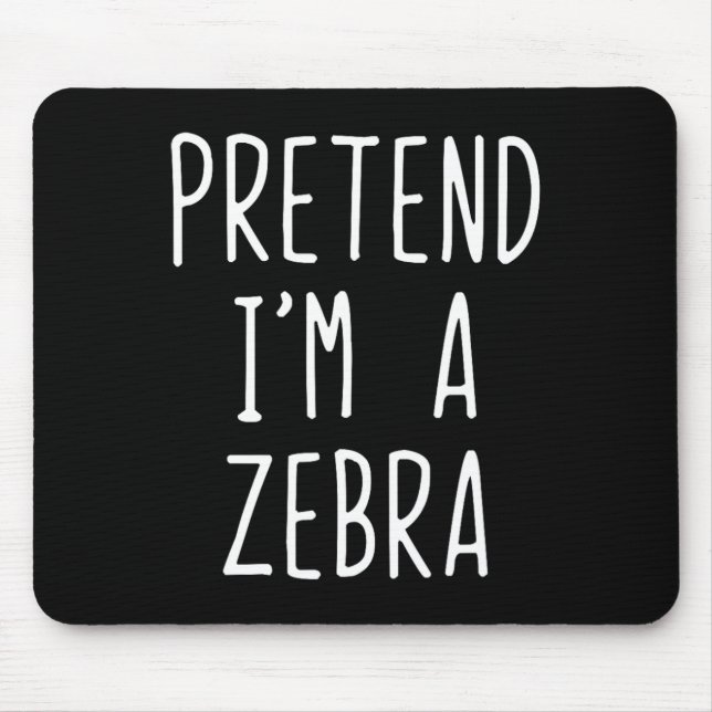 Pretend I'm A Zebra Costume Halloween Funny Lazy A Mouse Mat (Front)