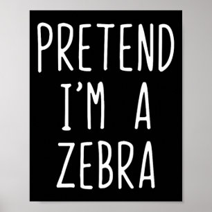 Pretend I'm A Zebra Costume Halloween Funny Lazy A Poster