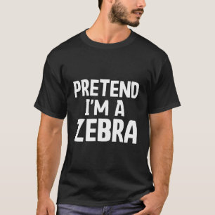 Pretend I'm a Zebra Funny Halloween Party Costume T-Shirt