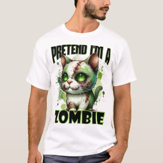 Pretend I'm a Zombie Cat Design for Halloween Fun T-Shirt