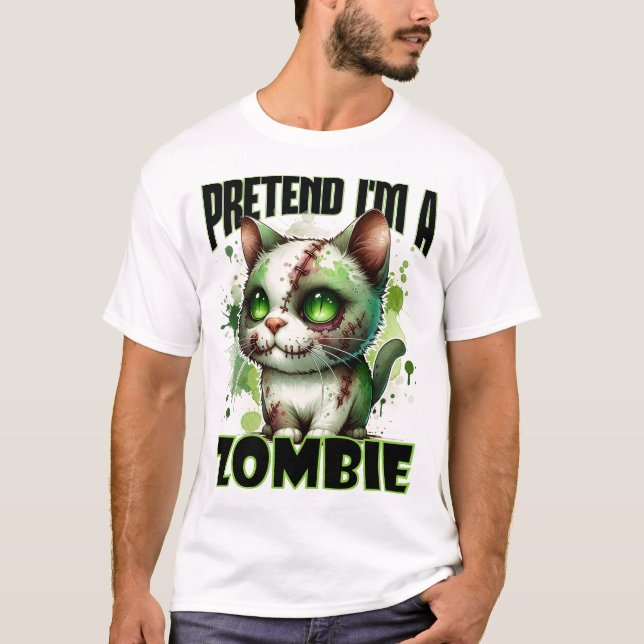 Pretend I'm a Zombie Cat Design for Halloween Fun T-Shirt (Front)