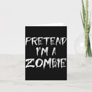 Pretend I'm A Zombie Costume Funny Halloween Party Card
