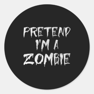 Pretend I'm A Zombie Costume Funny Halloween Party Classic Round Sticker