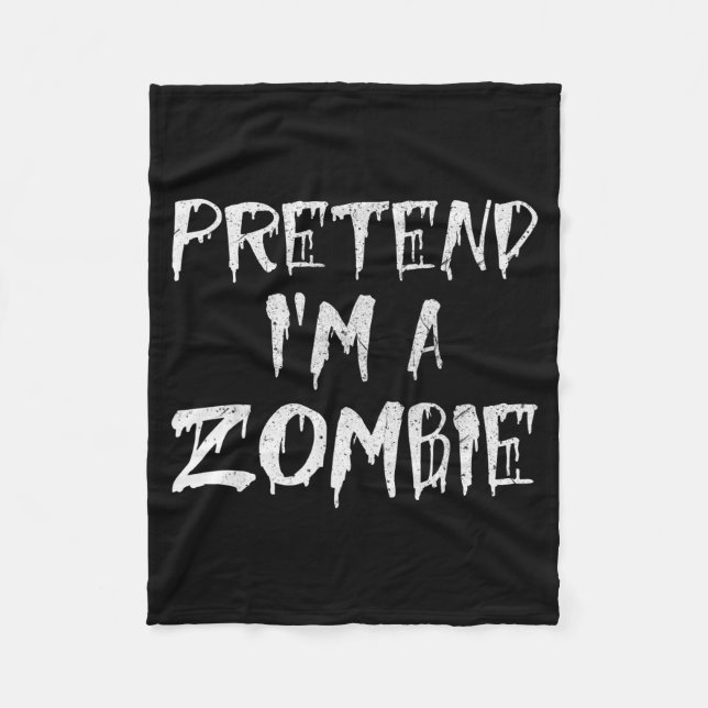 Pretend I'm A Zombie Costume Funny Halloween Party Fleece Blanket (Front)