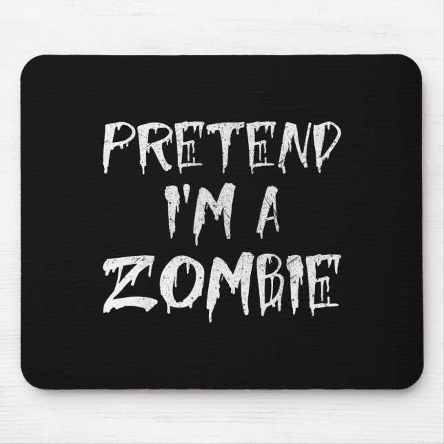Pretend I'm A Zombie Costume Funny Halloween Party Mouse Mat (Front)