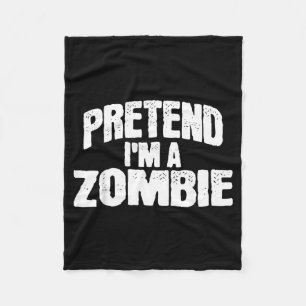 Pretend Im a Zombie Funny Halloween Costume Fleece Blanket
