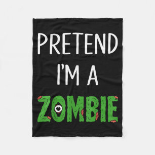 Pretend I'm A Zombie Lazy Funny Zombie Halloween C Fleece Blanket