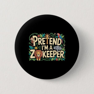 Pretend Im A Zookeeper 6 Cm Round Badge