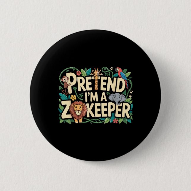 Pretend Im A Zookeeper 6 Cm Round Badge (Front)