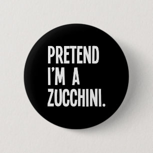 Pretend I'm A Zucchini Funny Halloween Party Costu 6 Cm Round Badge