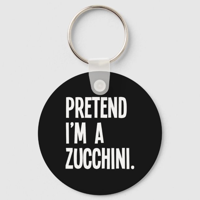 Pretend I'm A Zucchini Funny Halloween Party Costu Key Ring (Front)