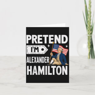 Pretend Im Alexander Hamilton Easy Funny Costume Card