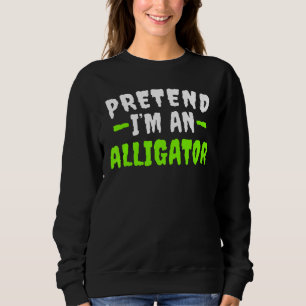 Pretend Im Alligator Lazy Halloween Costume Sweatshirt