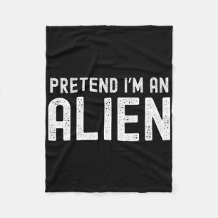 Pretend I'm An Alien Funny Lazy Halloween Costume Fleece Blanket