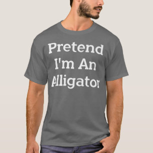 Pretend I'm An Alligator Costume Party Lazy Funny  T-Shirt