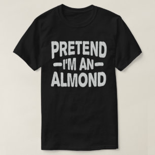 Pretend I'm An Almond Nut Easy Halloween Costume  T-Shirt