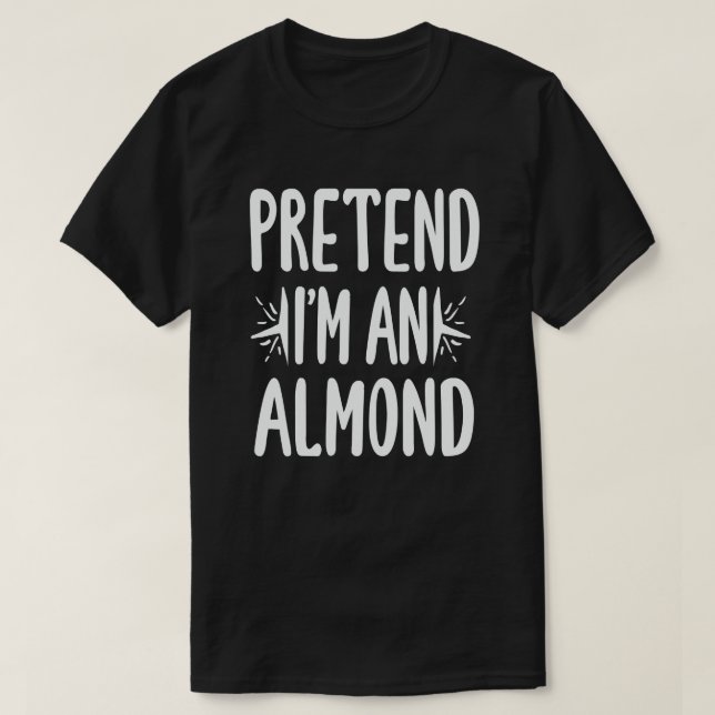 Pretend I'm An Almond Nut Easy Halloween Costume  T-Shirt (Design Front)