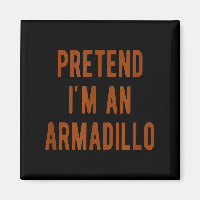 Pretend Im An Armadillo Kids Armadillo Halloween C Magnet (Front)