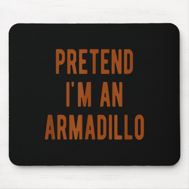 Pretend Im An Armadillo Kids Armadillo Halloween C Mouse Mat (Front)