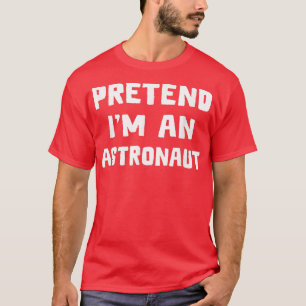 Pretend I'm An Astronaut Funny Lazy Halloween Cost T-Shirt