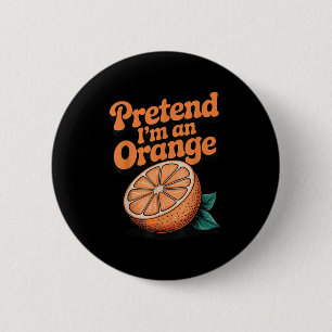 Pretend I'm An Orange  6 Cm Round Badge