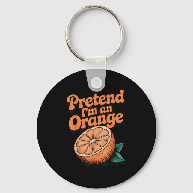 Pretend I'm An Orange  Key Ring (Front)