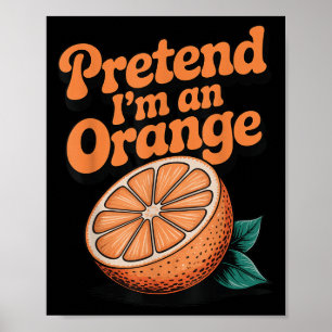 Pretend I'm An Orange  Poster